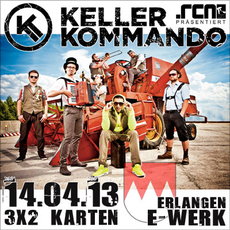 BALD EINSENDESCHLUSS: .rcn präsentiert  KELLERKOMMANDO, Sonntag, 14.04.2013, Erlangen, E-Werk