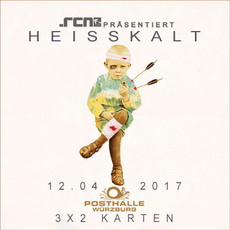 MORGEN EINSENDESCHLUSS: .rcn präsentiert HEISSKALT, MITTWOCH 12.04.2017, POSTHALLE WÜRZBURG
