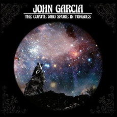CD REZI STONER ROCK: JOHN GARCIA - THE COYOTE WHO SPOKE IN TONGUES