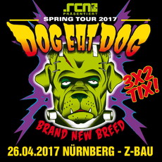 HEUTE EINSENDESCHLUSS: .rcn präsentiert DOG EAT DOG, MI. 26.04.2017, Z-BAU NÜRNBERG