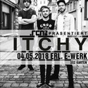 MITTWOCH 02.05., EINSENDESCHLUSS: .rcn präsentiert: ITCHY, 04.05.2018, E-WERK ERLANGEN