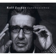 CD REZI ZACHERESKE MUSIKBIOGRAPHIE:  ROLF ZACHER, DANEBENLEBEN
