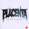 CD REZI EINSAUFDIEFRESSE-CORE:  PLACENTA, REPLACE YOUR FACE