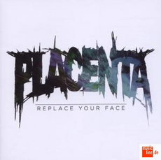 CD REZI EINSAUFDIEFRESSE-CORE:  PLACENTA, REPLACE YOUR FACE