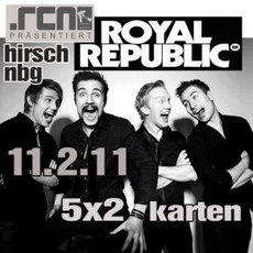 MITTWOCH EINSENDESCHLUSS: ROYAL REPUBLIC AM 11.02. IM HIRSCH/NBG!