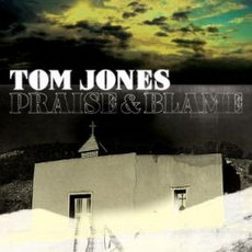 REZI BLUES/GOSPEL: TOM JONES, PRAISE & BLAME