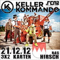 MORGEN EINSENDESCHLUSS: .rcn präsentiert  KELLERKOMMANDO, Freitag, 21.12.2012 HIRSCH NBG