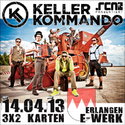 BALD EINSENDESCHLUSS: .rcn präsentiert KELLERKOMMANDO, Sonntag, 14.04.2013, Erlangen, E-Werk