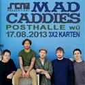 .rcn präsentiert: MAD CADDIES, Samstag, 17.08.2013, POSTHALLE-WÜ