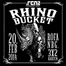 DEMNÄCHST EINSENDESCHLUSS, .rcn präsentiert: RHINO BUCKET, DO. 20.02.2014, NBG. ROCKFABRIK