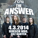 DEMNÄCHST EINSENDESCHLUSS, .rcn präsentiert: THE ANSWER, FR. 04.03.2014, HIRSCH NÜRNBERG
