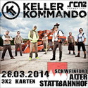 DEMNÄCHST EINSENDESCHLUSS, .rcn präsentiert: KELLERKOMMANDO, FR. 28.03.2014, STATTBAHNHOF-SW