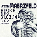 DEMNÄCHST EINSENDESCHLUSS, .rcn präsentiert: MAERZFELD, MONTAG 31.03.2014 HIRSCH-NBG.