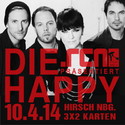 DEMNÄCHST EINSENDESCHLUSS, .rcn präsentiert: DIE HAPPY, DO. 10.04.2014, HIRSCH-NBG.