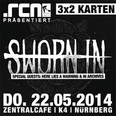 DEMNÄCHST EINSENDESCHLUSS: SWORN IN, DO. 22.05.2014, ZENTRALCAFÉ-K4, NÜRNBERG