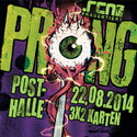 DEMNÄCHST EINSENDESCHLUSS: PRONG, FR. 22.08.2014, WÜ-POSTHALLE