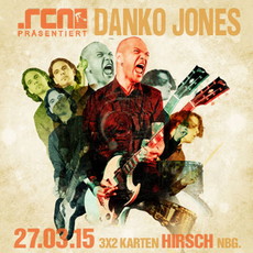 DEMNÄCHST EINSENDESCHLUSS: .rcn präsentiert: DANKO JONES, FREITAG, 27.03.2015, NÜRNBERG-HIRSCH