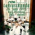 BALD EINSENDESCHLUSS: .rcn präsentiert LABRASSBANDA, FR. 26.06.2015, BURG ABENBERG