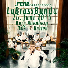 BALD EINSENDESCHLUSS: .rcn präsentiert LABRASSBANDA, FR. 26.06.2015, BURG ABENBERG