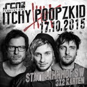 DEMNÄCHST EINSENDESCHLUSS: .rcn präsentiert: ITCHY POOPZKID, SA. 17.10.15 STATTBAHNHOF-SW