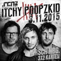 HEUTE EINSENDESCHLUSS: .rcn präsentiert: ITCHY POOPZKID, DI. 03.11.2015, NBG-HIRSCH