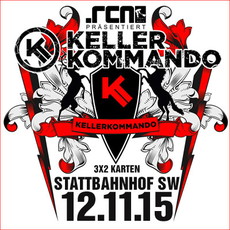 MORGEN MITTAG EINSENDESCHLUSS: .rcn präsentiert: KELLERKOMMANDO, DO. 12.11.2015, SCHWEINFURT-STATTBAHNHOF