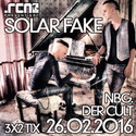 DEMNÄCHST EINSENDESCHLUSS: .rcn präsentiert: SOLAR FAKE, FR. 26.02.2016, DER CULT-NBG.
