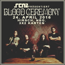 MORGEN EINSENDESCHLUSS: .rcn präsentiert: BLOOD CEREMONY, SO. 24.04.2016, HIRSCH-NBG.