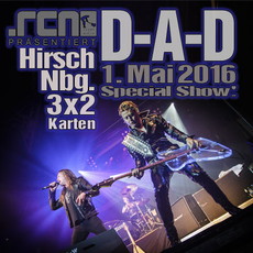 HEUTE EINSENDESCHLUSS: .rcn präsentiert D-A-D, 01.05.2016, NBG. HIRSCH