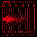 DEMNÄCHST EINSENDESCHLUSS: .rcn präsentiert: DONOTS, DI. 29.11.2016, E-WERK-ERLANGEN