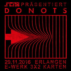 DEMNÄCHST EINSENDESCHLUSS: .rcn präsentiert: DONOTS, DI. 29.11.2016, E-WERK-ERLANGEN