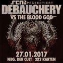 DEMNÄCHST EINSENDESCHLUSS: .rcn präsentiert: DEBAUCHERY, FR. 27.01.2017, NÜRNBERG-DER CULT