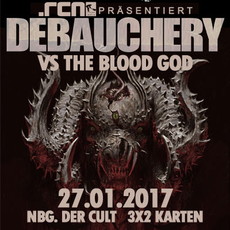 DEMNÄCHST EINSENDESCHLUSS: .rcn präsentiert: DEBAUCHERY, FR. 27.01.2017, NÜRNBERG-DER CULT