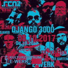 HEUTE, DONNERSTAG, EINSENDESCHLUSS: .rcn präsentiert: DJANGO 3000, SO. 08.10.2017, ERLANGEN, E-WERK