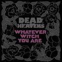 CD REZI ROCK: DEAD HEAVENS - WHATEVER WITCH YOU ARE