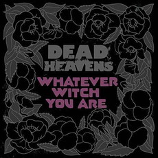 CD REZI ROCK: DEAD HEAVENS - WHATEVER WITCH YOU ARE