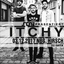 SAMSTAG EINSENDESCHLUSS: .rcn präsentiert: ITCHY, 03.12.2017, NÜRNBERG, HIRSCH (AUSVERKAUFT)