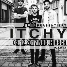 SAMSTAG EINSENDESCHLUSS: .rcn präsentiert: ITCHY, 03.12.2017, NÜRNBERG, HIRSCH (AUSVERKAUFT)
