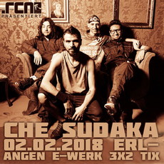 DIENSTAG EINSENDESCHLUSS: .rcn präsentiert: CHE SUDAKA, FR. 02.02.2018, E-WERK, ERLANGEN