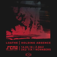 DIENSTAG EINSENDESCHLUSS: .rcn präsentiert: LOATHE, HOLDING ABSENCE, MI. 14.03.2018, Z-BAU-NÜRNBERG