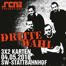 DONNERSTAG 03.05., EINSENDESCHLUSS: .rcn präsentiert: DRITTE WAHL, 04.05.18, STATTBAHNHOF-SW