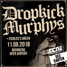 MORGEN DIENSTAG, 07.08. EINSENDESCHLUSS: .rcn präsentiert: DROPKICK MURPHYS, SA. 11.08.18, OPEN AIR AM AIRPORT, NÜRNBERG