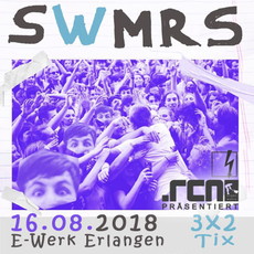 HEUTE DIENSTAG, 14.08. EINSENDESCHLUSS: .rcn präsentiert: SWMRS, DO. 16.08.18, E-WERK ERLANGEN