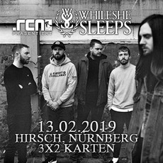 FREITAG EINSENDESCHLUSS: .rcn präsentiert: WHILE SHE SLEEPS, MI. 13.02.2019, HIRSCH - NBG.