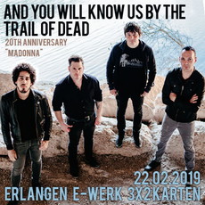 FREITAG EINSENDESCHLUSS: .rcn präsentiert: AND YOU WILL KNOW US BY THE TRAIL OF DEAD, FR. 22.02.2019, ERLANGEN, E-WERK