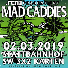 MONTAG EINSENDESCHLUSS: .rcn präsentiert: MAD CADDIES, SA. 02.03.2019, SCHWEINFURT, STATTBAHNHOF