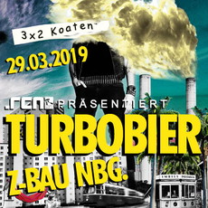 HEUTE ABEND  EINSENDESCHLUSS: .rcn präsentiert: TURBOBIER, FR. 29.03.2019 Z-BAU NBG.