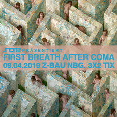 SONNTAG EINSENDESCHLUSS: .rcn präsentiert: FIRST BREATH AFTER COMA, DIENSTAG, 09.04.2019,NÜRNBERG, Z-BAU