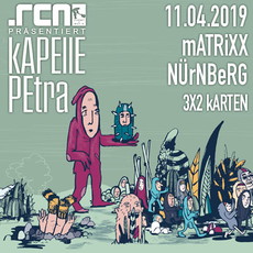 HEUTE EINSENDESCHLUSS: .rcn präsentiert: KAPELLE PETRA, DONNERSTAG, 11.04.2019,NÜRNBERG, MATRIXX