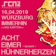 SONNTAG EINSENDESCHLUSS: .rcn präsentiert: ACHT EIMER HÜHNERHERZEN + I DESTROY, DIENSTAG, 16.04.2019, WÜRZBURG, IMMERHIN